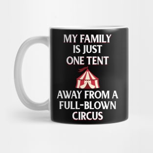 Funny Family Shirts My Family Is One Tent Away From A Full-Blown Circus Mug